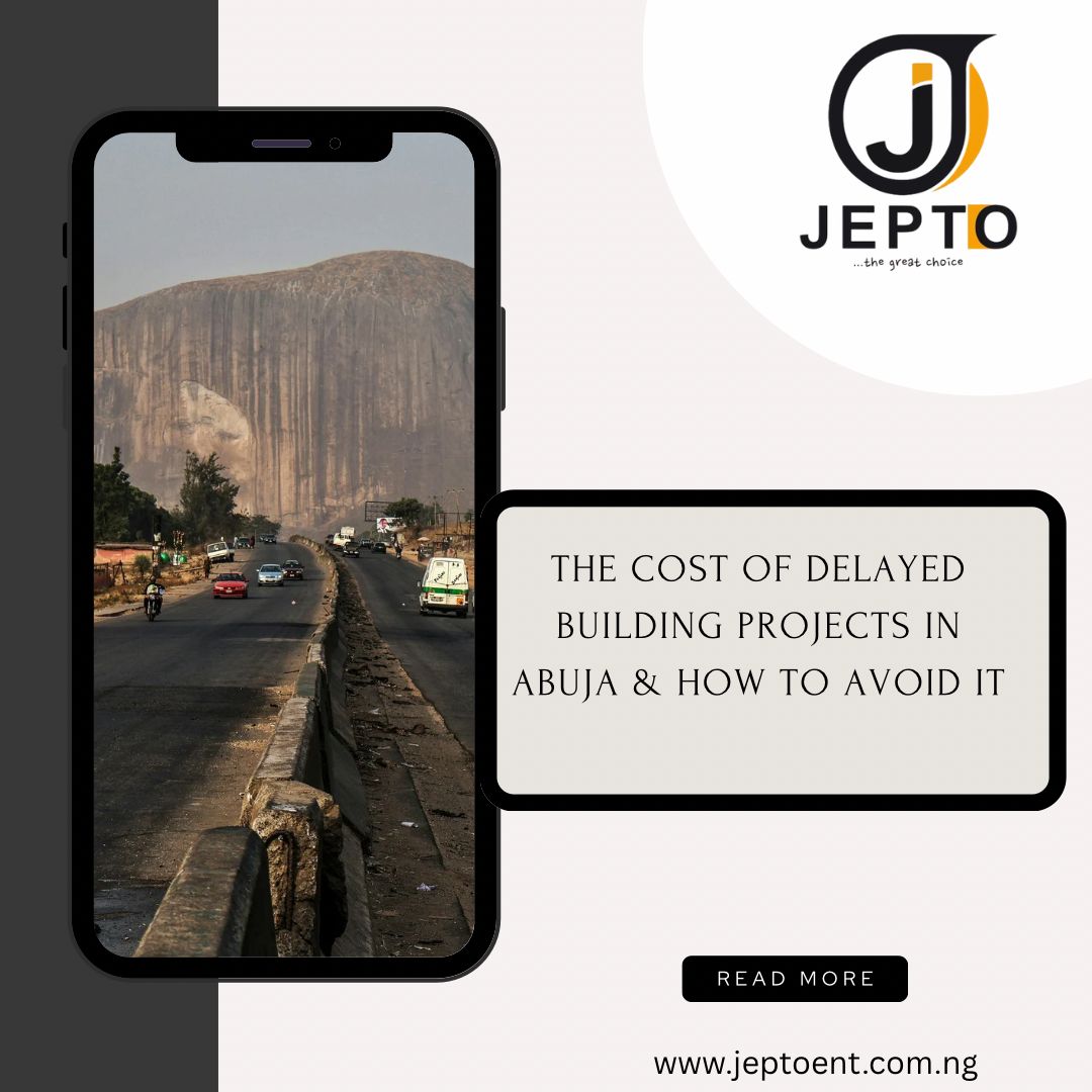 The Cost of Delayed Building Projects in Abuja and How to Avoid It